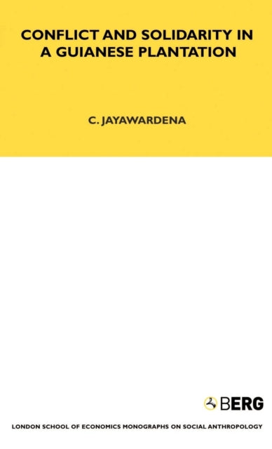 Book cover of: Conflict and Solidarity in a Guianese Plantation. By: Chandra Jayawardena