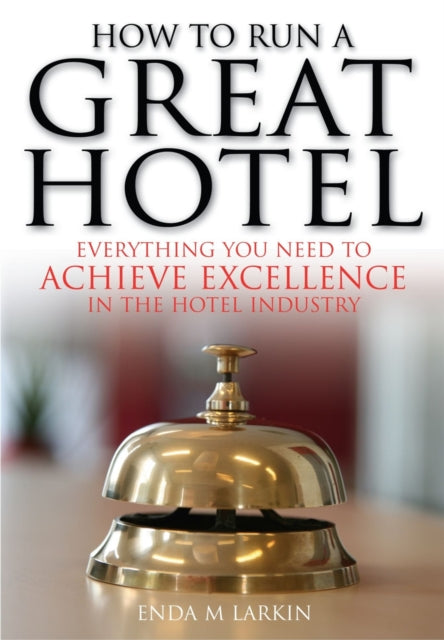 Book cover of: How To Run A Great Hotel. By: Enda M Larkin