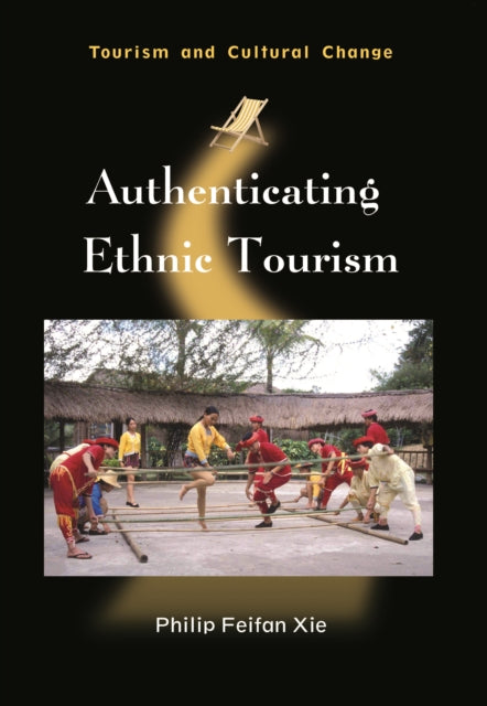 Book cover of: Authenticating Ethnic Tourism. By: Philip Feifan Xie