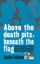 Book cover of: Above the Death Pits, Beneath the Flag. By: Jackie Feldman
