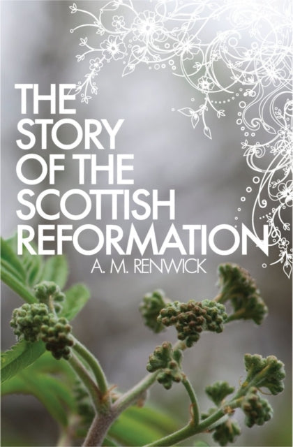 Book cover of: Story of the Scottish Reformation. By: A. M. Renwick