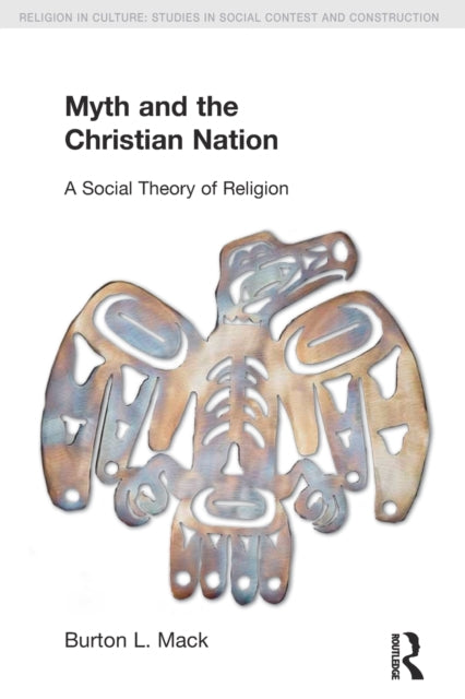Book cover of: Myth and the Christian Nation. By: Burton L. Mack
