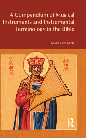 A Compendium of Musical Instruments and Instrumental Terminology in the Bible