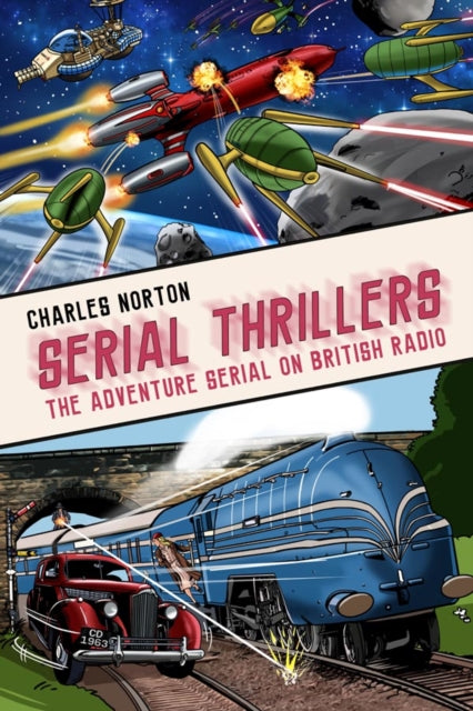 Book cover of: Serial Thrillers: The Adventure Serial on British Radio