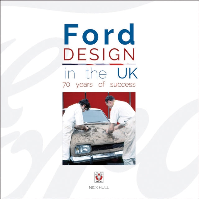 Book cover of: Ford Design in the Uk - 70 Years of Success. By: Nick Hull
