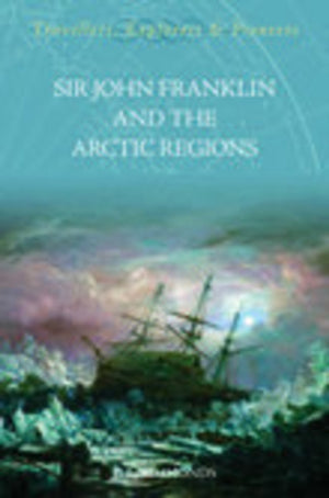 Sir John Franklin and the Arctic Regions