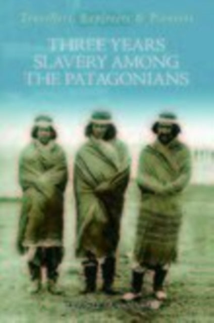 Book cover of: Three Year's Slavery Among the Patagonians. By: A. Guinnard