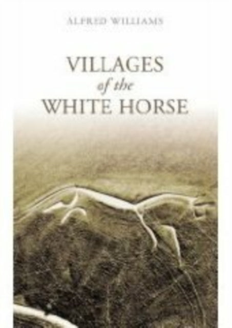 Book cover of: Villages of the White Horse. By: Alfred Williams