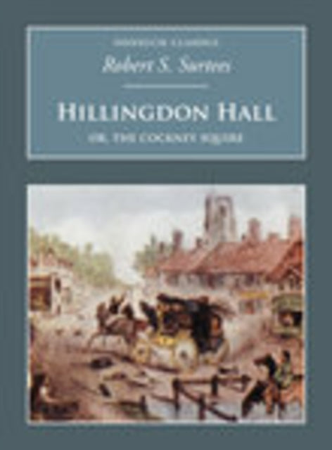 Book cover of: Hillingdon Hall: Or, The Cockney Squire. By: Robert Smith Surtees
