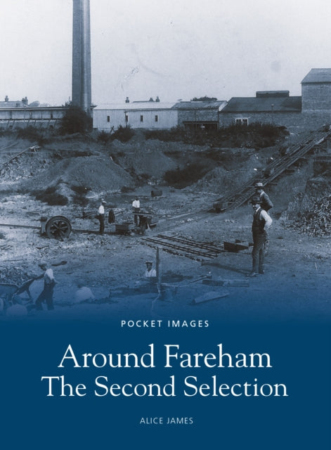 Book cover of: Around Fareham - The Second Selection: Pocket Images. By: Alice James
