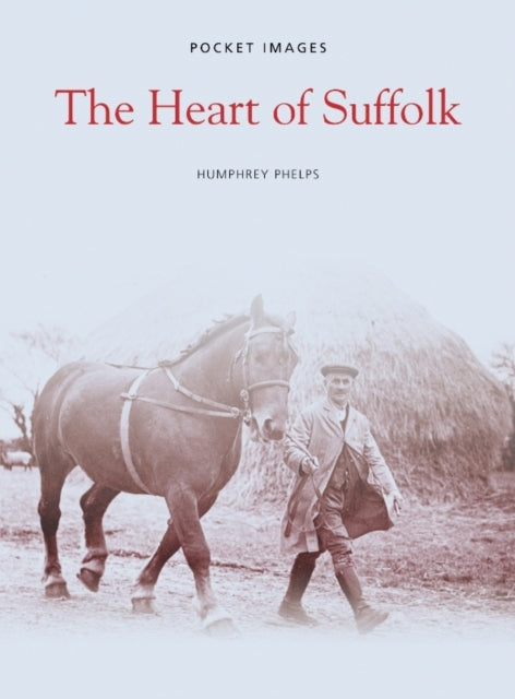 Book cover of: Heart of Suffolk: Pocket Images. By: Humphrey Phelps