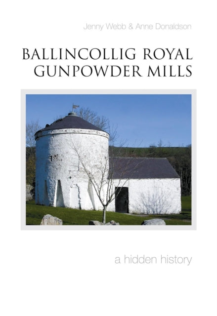 Book cover of: Ballincollig Royal Gunpowder Mills. By: Jenny Webb