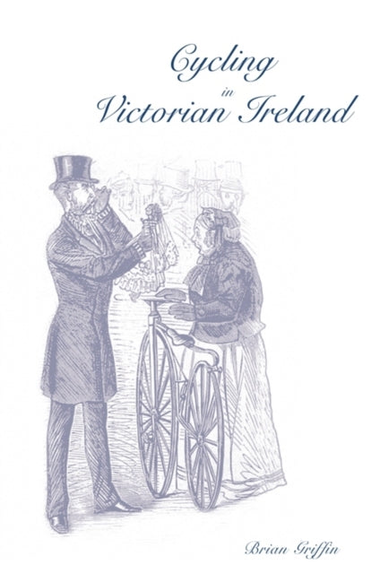 Book cover of: Cycling in Victorian Ireland. By: Brian Griffin