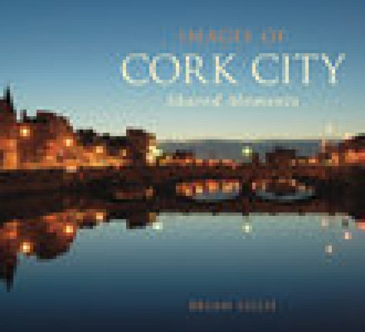 Book cover of: Images of Cork City. By: Brian Lillis