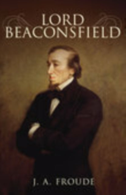 Book cover of: Lord Beaconsfield. By: J. A. Froude