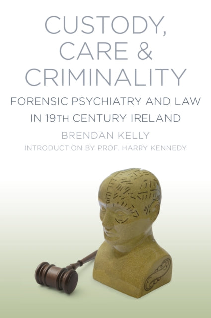 Book cover of: Custody, Care and Criminality. By: Brendan Kelly
