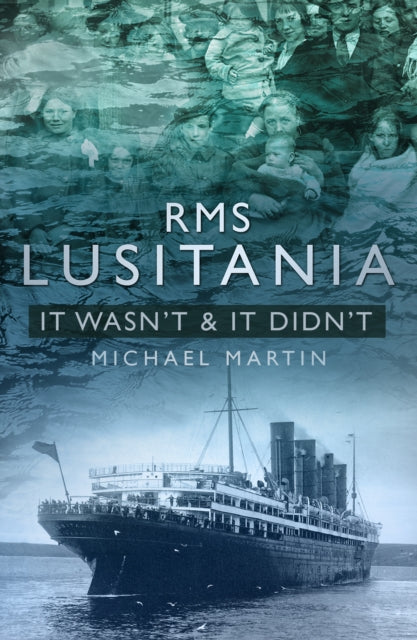 Book cover of: RMS Lusitania: It Wasn't and It Didn't. By: Michael Martin