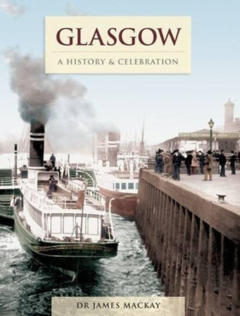 Book cover of: Glasgow - A History And Celebration