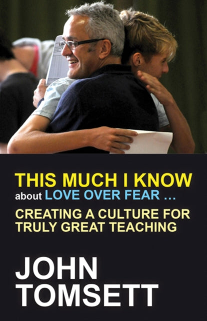Book cover of: This Much I Know About Love Over Fear .... By: John Tomsett
