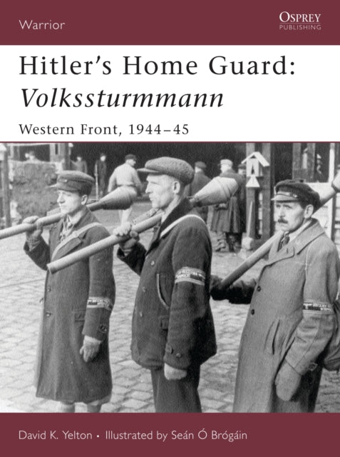 Book cover of: Hitler's Home Guard: Volkssturmmann. By: David Yelton