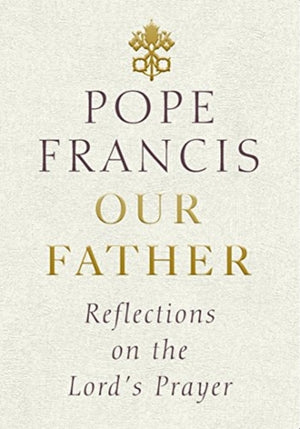 Our Father, Reflections on the Lord's Prayer