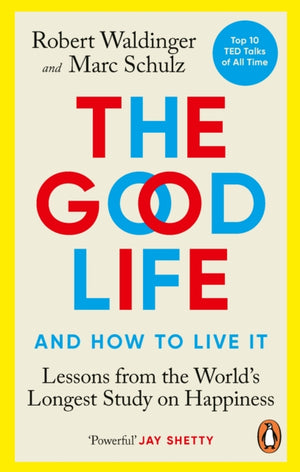 Good Life, Lessons from the World's Longest Study on Happiness