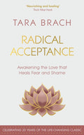 Radical Acceptance, Awakening the Love that Heals Fear and Shame