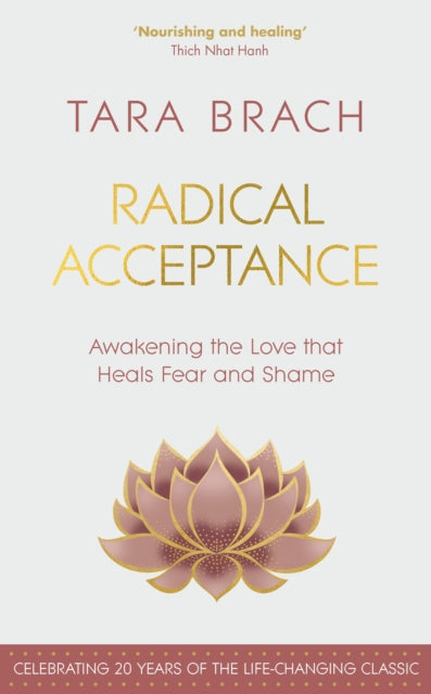 Radical Acceptance, Awakening the Love that Heals Fear and Shame