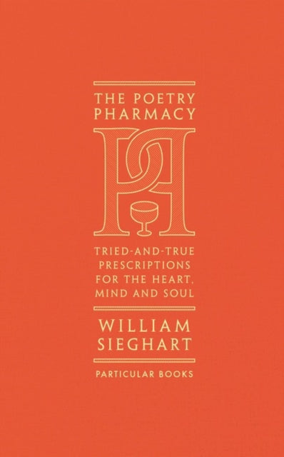 Poetry Pharmacy, Tried-and-True Prescriptions for the Heart, Mind and Soul 9781846149542 William Sieghart