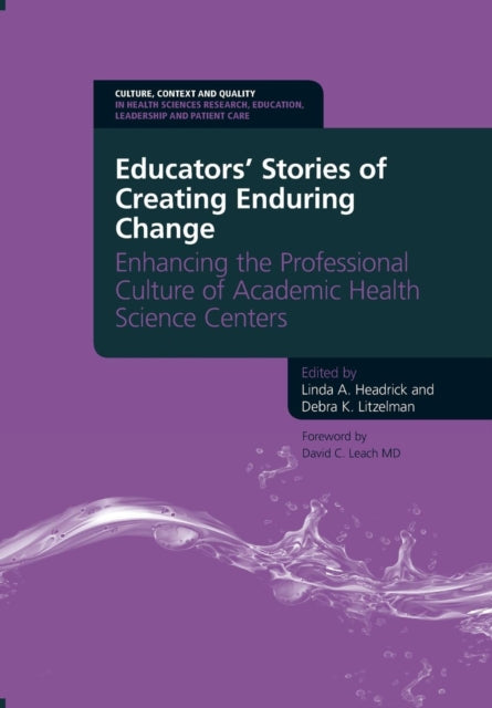 Book cover of: Educators' Stories of Creating Enduring Change - Enhancing the Professional Culture of Academic Health Science Centers