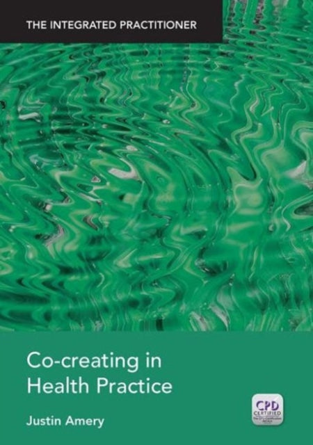 Book cover of: Co-Creating in Health Practice. By: Justin Amery