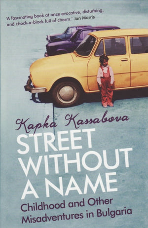 Street Without A Name, Childhood And Other Misadventures In Bulgaria