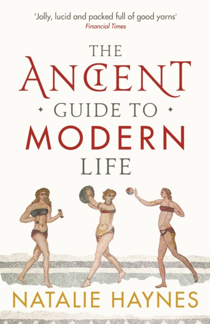 Ancient Guide to Modern Life 9781846683244 Natalie Haynes