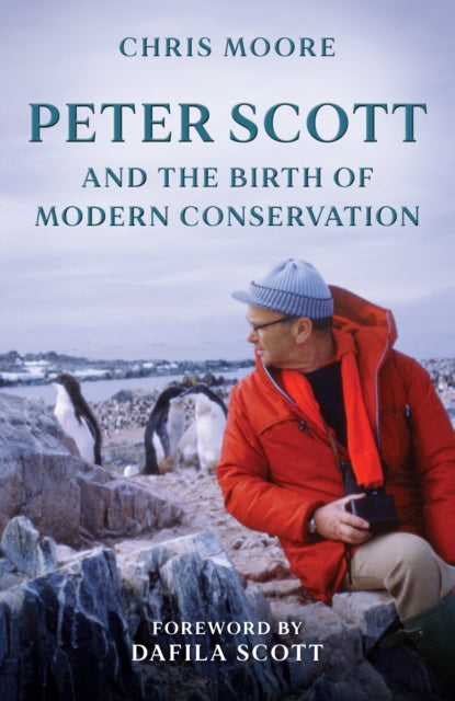 Book cover of: Peter Scott and the Birth of Modern Conservation