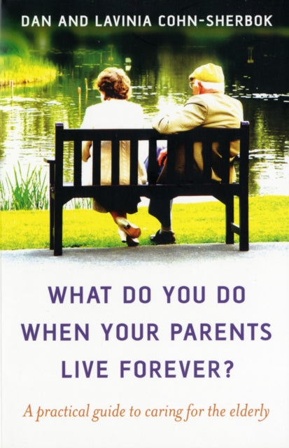 Book cover of: What do you do when your parents live forever? – A practical guide to caring for the elderly. By: Dan Cohn-Sherbok