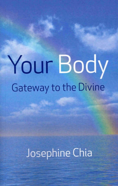 Book cover of: Your Body: Gateway to the Divine. By: Josephine Chia
