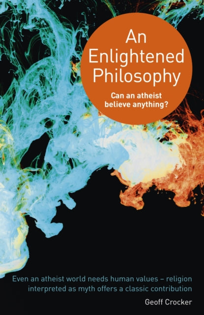 Book cover of: Enlightened Philosophy – Can an Atheist Believe Anything?