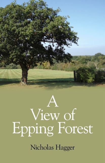 Book cover of: View of Epping Forest, A. By: Nicholas Hagger