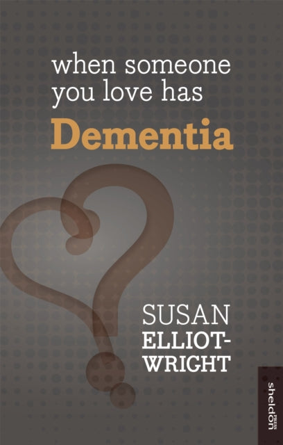 Book cover of: When Someone You Love Has Dementia. By: Susan Elliot-Wright