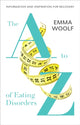 Book cover of: A to Z of Eating Disorders. By: Emma Woolf