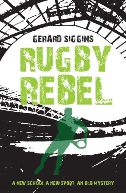 Rugby Rebel, Discovering History - Uncovering Mystery 9781847176776 Gerard Siggins