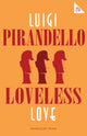 Book cover of: Loveless Love. By: Luigi Pirandello