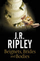 Book cover of: Beignets, Brides and Bodies. By: J. R. Ripley
