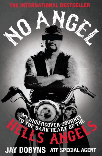 No Angel, My Undercover Journey to the Dark Heart of the Hells Angels 9781847673497 Jay Dobyns