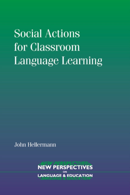 Book cover of: Social Actions for Classroom Language Learning. By: John Hellermann