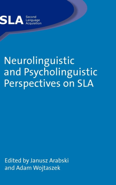 Book cover of: Neurolinguistic and Psycholinguistic Perspectives on SLA. By: Janusz Arabski