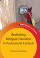 Book cover of: Rethinking Bilingual Education in Postcolonial Contexts
