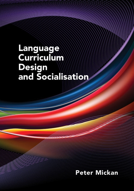Book cover of: Language Curriculum Design and Socialisation. By: Peter Mickan