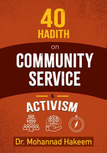 Book cover of: 40 Hadith on Activism and Community Service. By: Mohannad Hakeem