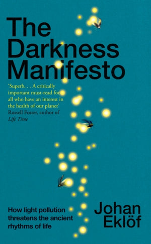 Darkness Manifesto, How light pollution threatens the ancient rhythms of life